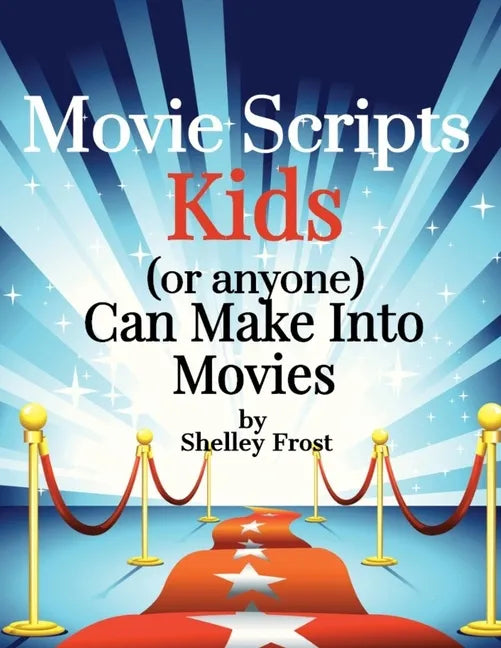 Movie Scripts Kids (or anyone) Can Make Into Movies - Paperback