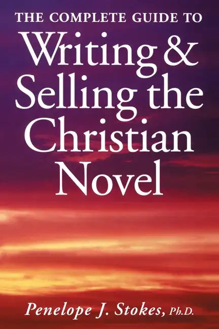 The Complete Guide To Writing & Selling The Christian Novel - Paperback