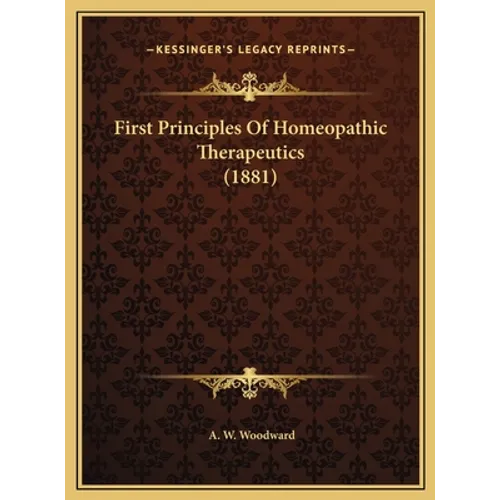 First Principles Of Homeopathic Therapeutics (1881) - Hardcover