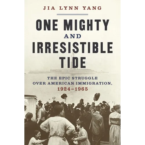 One Mighty and Irresistible Tide: The Epic Struggle Over American Immigration, 1924-1965 - Hardcover