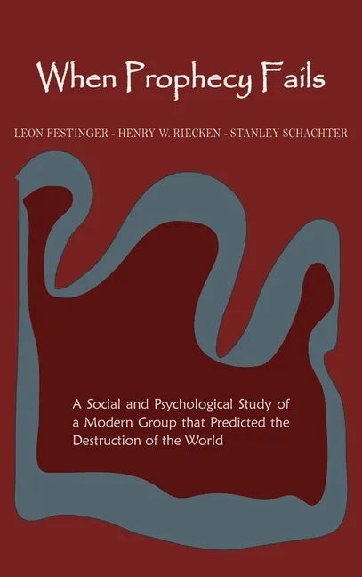 When Prophecy Fails: A Social and Psychological Study of a Modern Group That Predicted the Destruction of the World - Hardcover