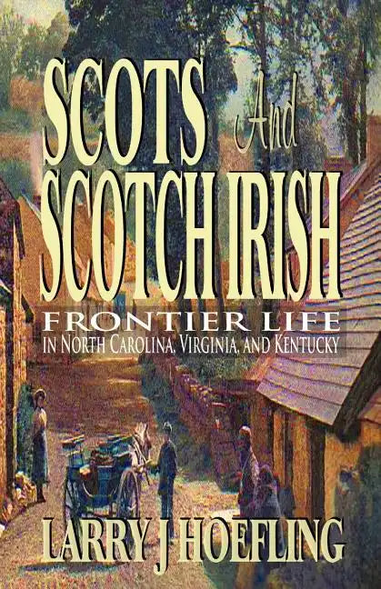 Scots and Scotch Irish: Frontier Life in North Carolina, Virginia, and Kentucky - Paperback