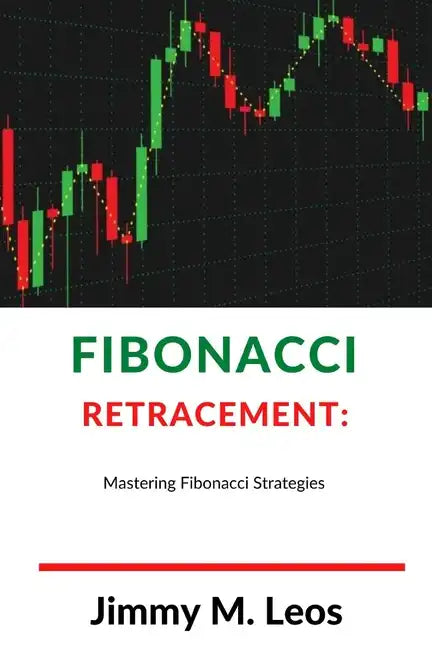 Fibonacci Retracement: Mastering Fibonacci Strategies - Paperback