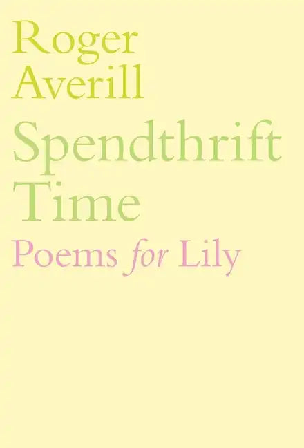 Spendthrift Time: Poems for Lily - Hardcover