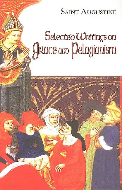 Selected Writings on Grace and Pelagianism - Paperback