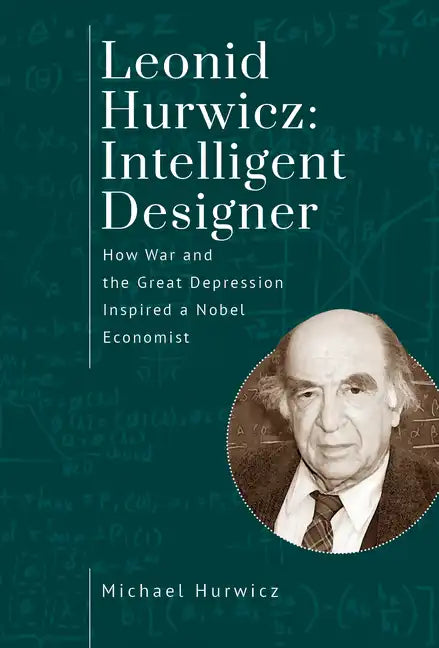 Leonid Hurwicz: Intelligent Designer: How War and the Great Depression Inspired a Nobel Economist - Paperback