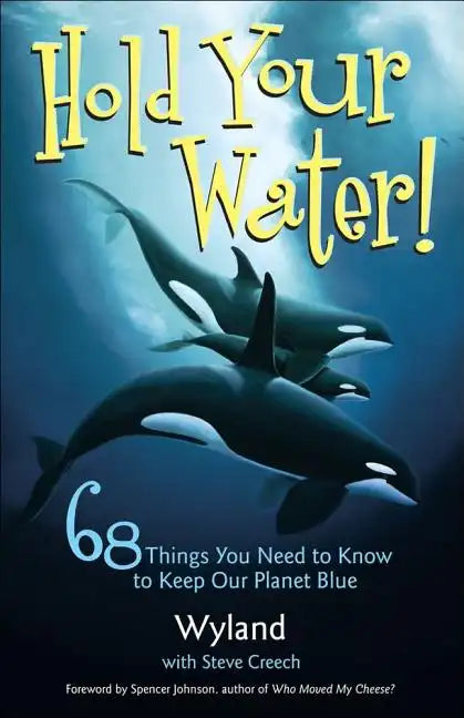Hold Your Water!: 68 Things You Need to Know to Keep Our Planet Blue - Paperback