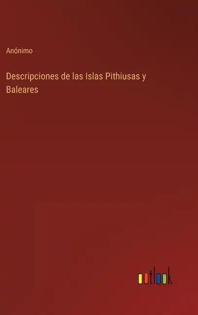 Descripciones de las Islas Pithiusas y Baleares - Hardcover