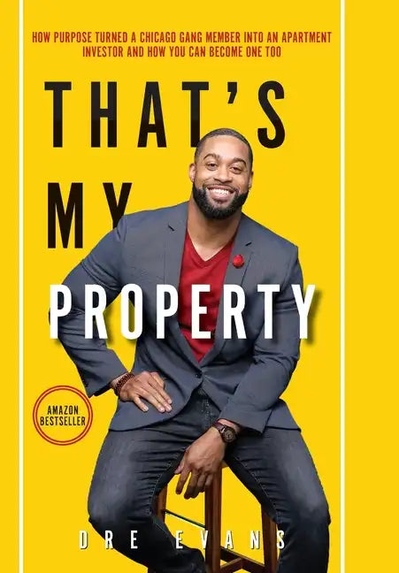 That's My Property: How Purpose Turned a Chicago Gang Member Into an Apartment Investor & How You Can Become One Too - Hardcover