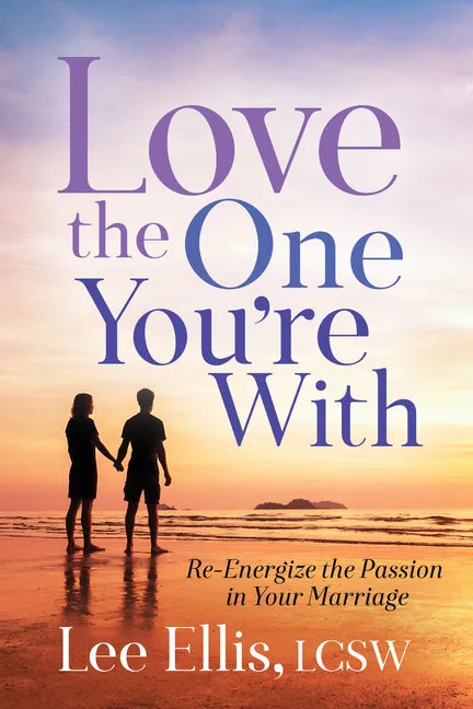 Love the One You're with: Re-Energize the Passion in Your Marriage - Paperback