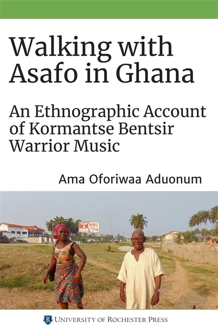 Walking with Asafo in Ghana: An Ethnographic Account of Kormantse Bentsir Warrior Music - Paperback