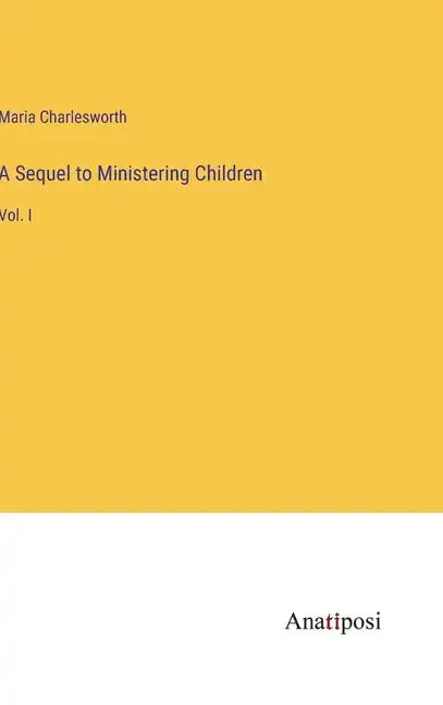 A Sequel to Ministering Children: Vol. I - Hardcover