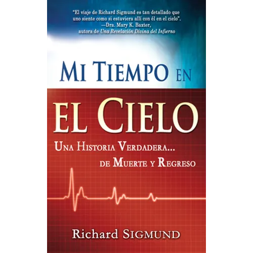 Mi Tiempo En El Cielo: Una Historia Verdadera de Muerte Y Regreso - Paperback