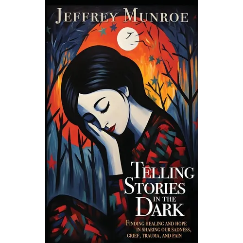 Telling Stories in the Dark: Finding healing and hope in sharing our sadness, grief, trauma, and pain - Hardcover