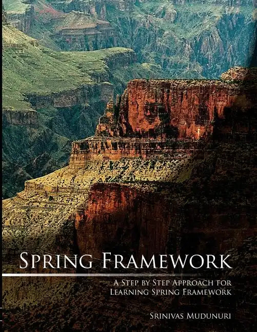 Spring Framework: A Step by Step Approach for Learning Spring Framework - Paperback