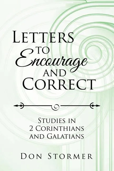 Letters to Encourage and Correct: Studies in 2 Corinthians and Galatians - Paperback
