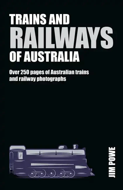 Trains and Railways of Australia: Over 300 Pages of Australian Train and Railway Photographs - Hardcover