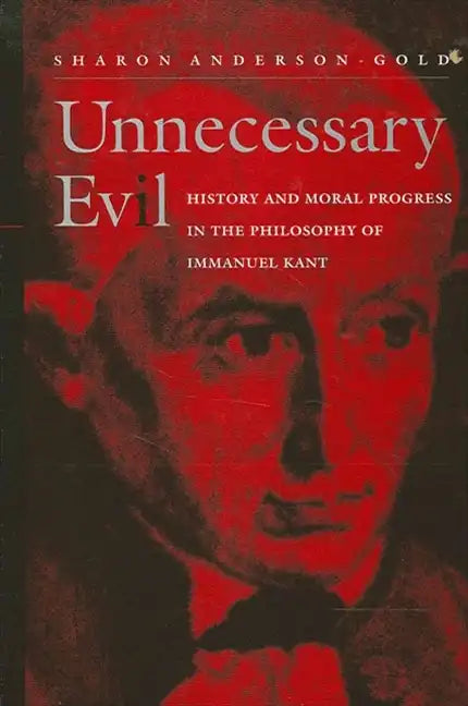 Unnecessary Evil: History and Moral Progress in the Philosophy of Immanuel Kant - Paperback