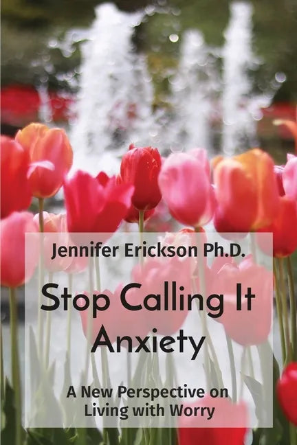 Stop Calling It Anxiety: A New Perspective on Living with Worry - Paperback