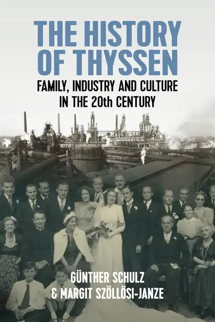 The History of Thyssen: Family, Industry and Culture in the 20th Century - Paperback