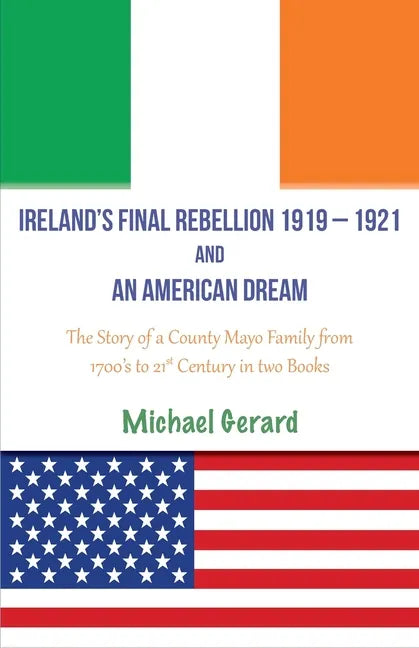 Ireland's Final Rebellion (1919-1921) and an American Dream: Book 1- Just One Of The Boys Book 2 - An American Dream Fulfilled - Paperback