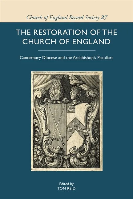 The Restoration of the Church of England: Canterbury Diocese and the Archbishop's Peculiars - Hardcover
