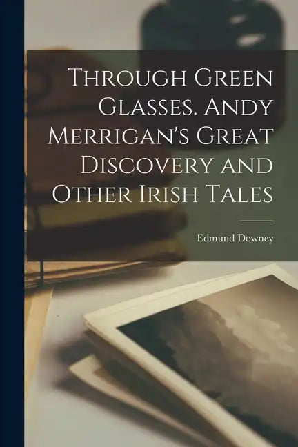 Through Green Glasses. Andy Merrigan's Great Discovery and Other Irish Tales - Paperback
