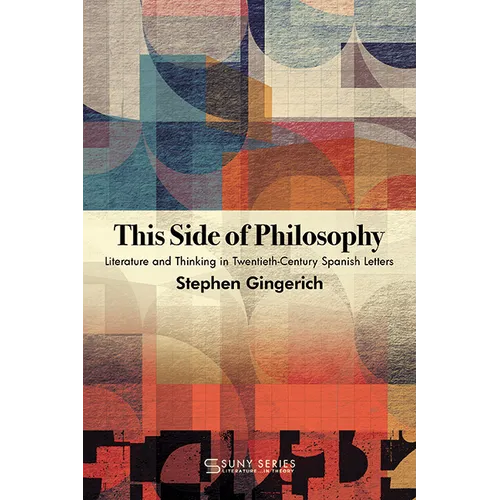 This Side of Philosophy: Literature and Thinking in Twentieth-Century Spanish Letters - Paperback