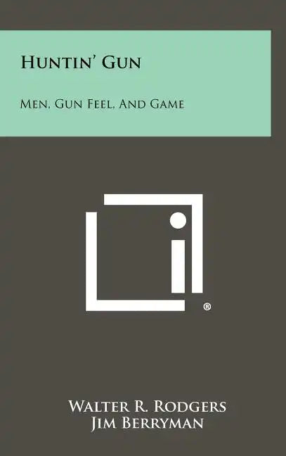 Huntin' Gun: Men, Gun Feel, and Game - Hardcover