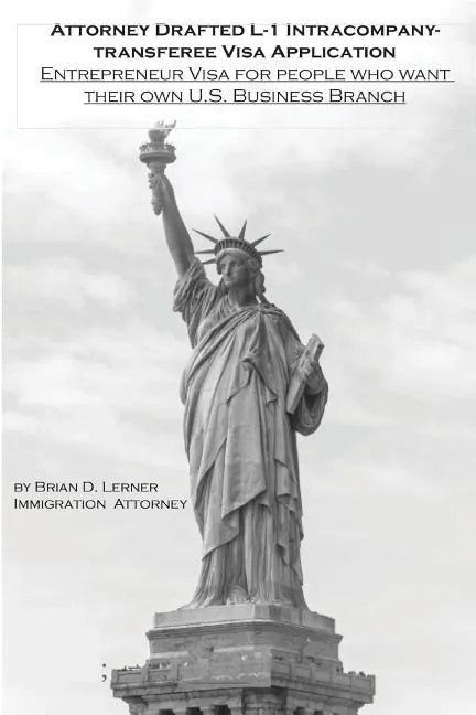 Attorney Drafted L-1 Intracompany-Transferee Visa Application: Entreprenuer Visa For People Who Want Their Own U.S. Business Branch - Hardcover