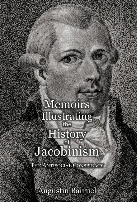 Memoirs Illustrating the History of Jacobinism - Part 3: The Antisocial Conspiracy - Hardcover