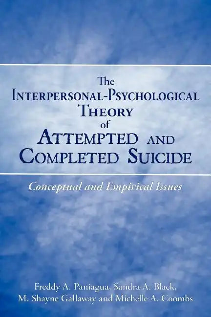 The Interpersonal-Psychological Theory of Attempted and Completed Suicide: Conceptual and Empirical Issues - Paperback