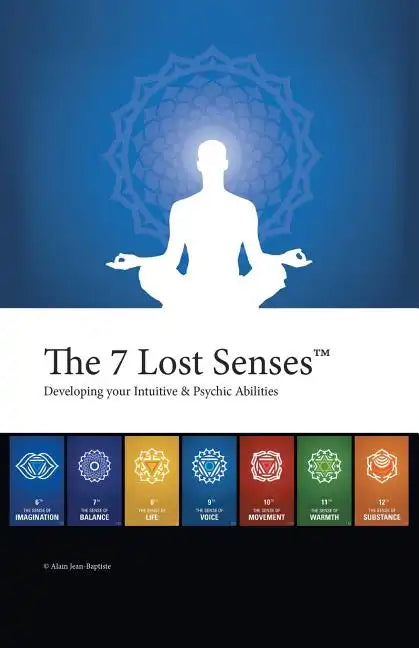 The 7 Lost Senses: Developing Your Intuitive and Psychic Abilities - Paperback