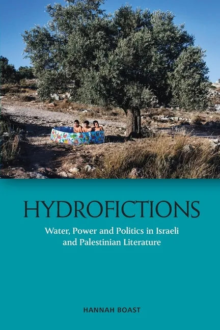 Hydrofictions: Water, Power and Politics in Israeli and Palestinian Literature - Paperback
