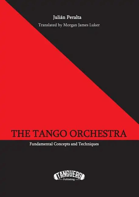 The Tango Orchestra: Fundamental Concepts and Techniques - Paperback