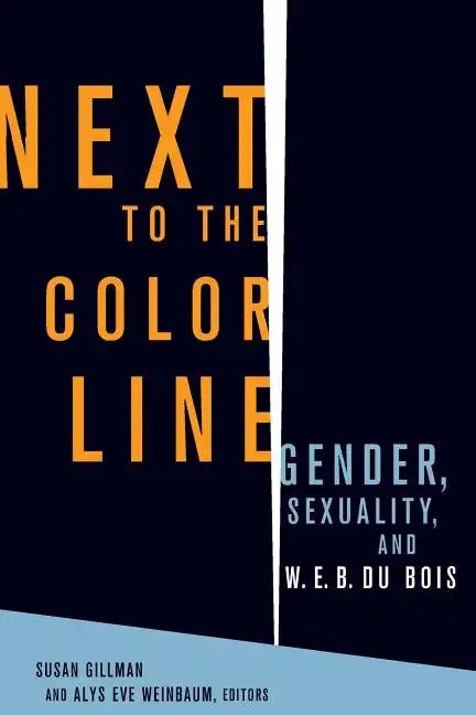Next to the Color Line: Gender, Sexuality, and W. E. B. Du Bois - Paperback