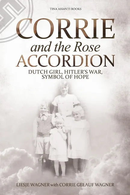 Corrie and the Rose Accordion: Dutch Girl, Hitler's War, Symbol of Hope - Paperback