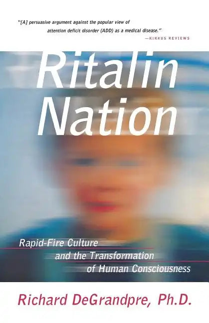 Ritalin Nation: Rapid-Fire Culture and the Transformation of Human Consciousness - Paperback