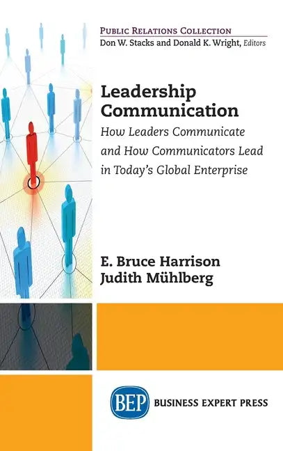 Leadership Communication: How Leaders Communicate and How Communicators Lead in the Today's Global Enterprise - Hardcover
