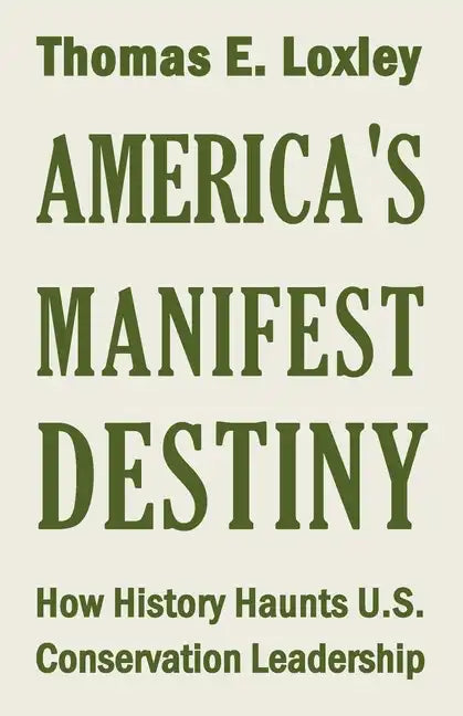 America's Manifest Destiny: How History Haunts U.S. Conservation Leadership - Paperback