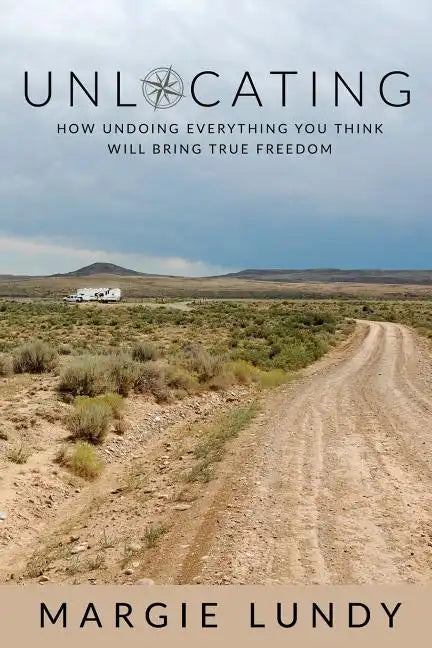 Unlocating: How Undoing Everything You Think Will Bring True Freedom - Paperback