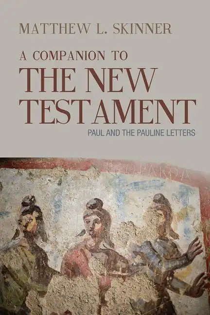 A Companion to the New Testament: Paul and the Pauline Letters - Paperback