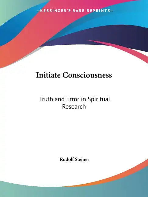 Initiate Consciousness: Truth and Error in Spiritual Research - Paperback