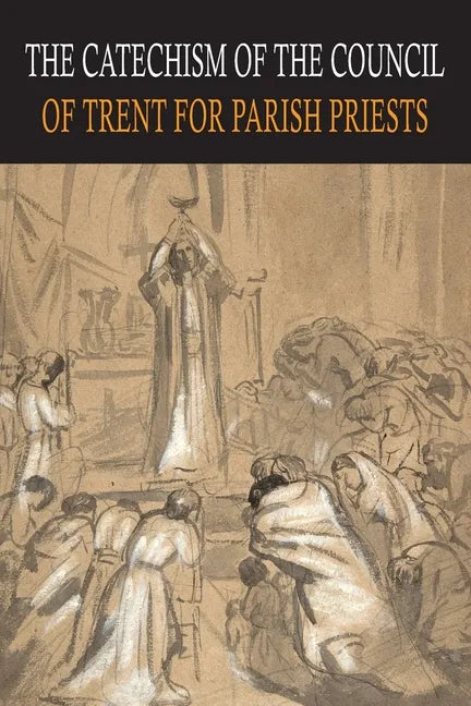 Catechism of the Council of Trent for Parish Priests - Paperback