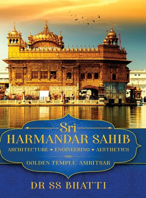 Sri Harmandar Sahib: Architecture - Engineering - Aesthetics (Golden Temple, Amritsar) - Hardcover