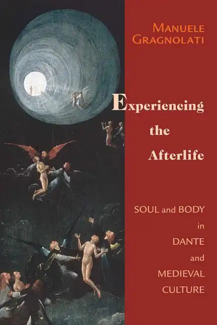 Experiencing the Afterlife: Soul and Body in Dante and Medieval Culture - Paperback