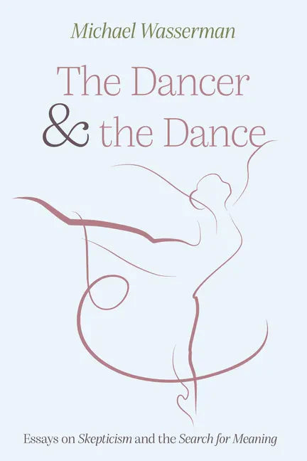 The Dancer and the Dance: Essays on Skepticism and the Search for Meaning - Paperback