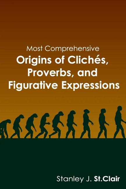 Most Comprehensive Origins of Cliches, Proverbs and Figurative Expressions - Paperback