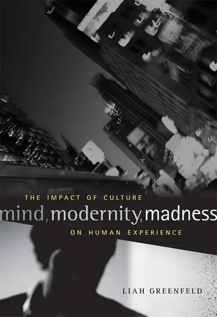 Mind, Modernity, Madness: The Impact of Culture on Human Experience - Hardcover