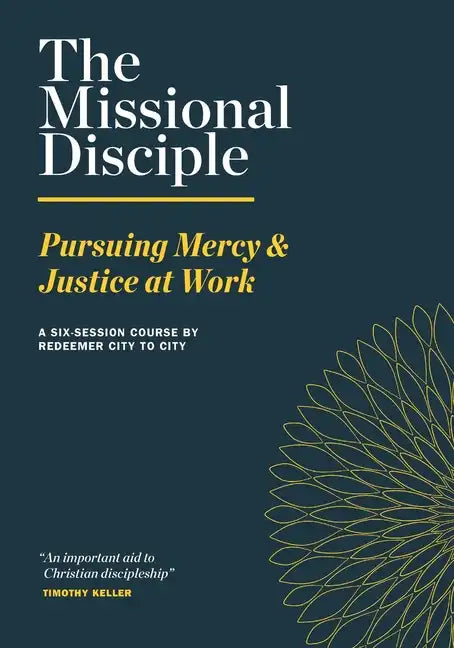 The Missional Disciple: Pursuing Mercy & Justice at Work - Paperback